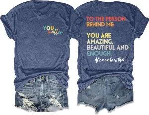 MOUSYA You Matter to The Person Behind Me Tshirt You are Amazing Beautiful and Enough T-Shirt Women Casual O Neck Tee Tops